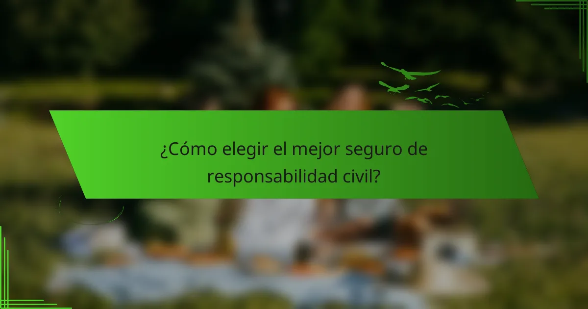 ¿Cómo elegir el mejor seguro de responsabilidad civil?