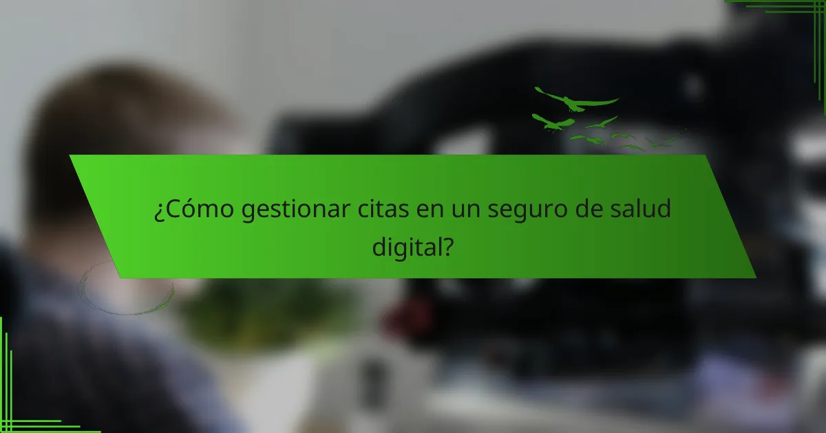 ¿Cómo gestionar citas en un seguro de salud digital?