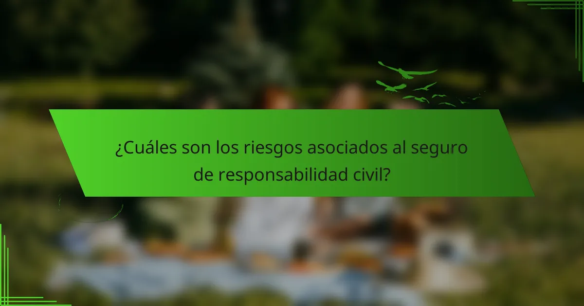 ¿Cuáles son los riesgos asociados al seguro de responsabilidad civil?