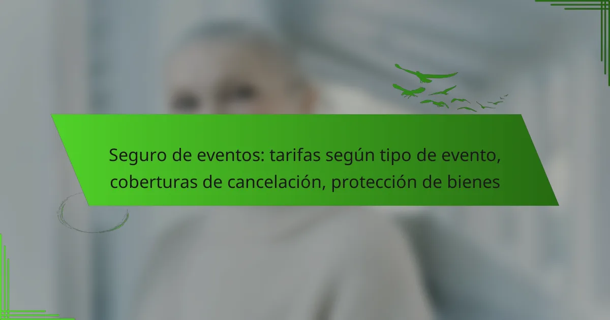 Seguro de eventos: tarifas según tipo de evento, coberturas de cancelación, protección de bienes