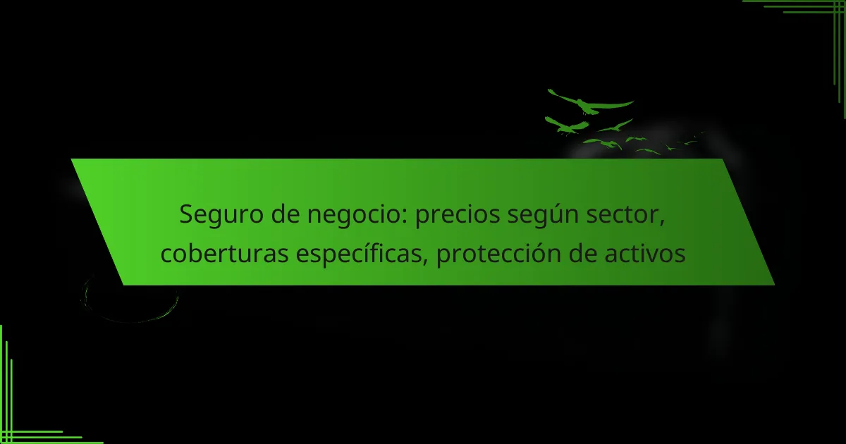 Seguro de negocio: precios según sector, coberturas específicas, protección de activos