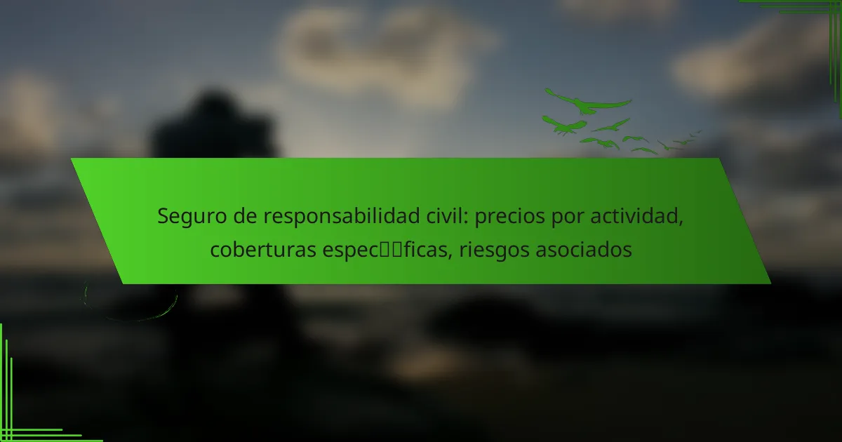 Seguro de responsabilidad civil: precios por actividad, coberturas específicas, riesgos asociados