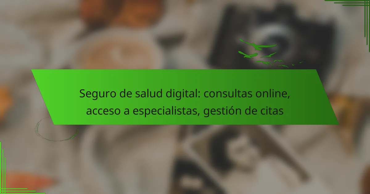 Seguro de salud digital: consultas online, acceso a especialistas, gestión de citas