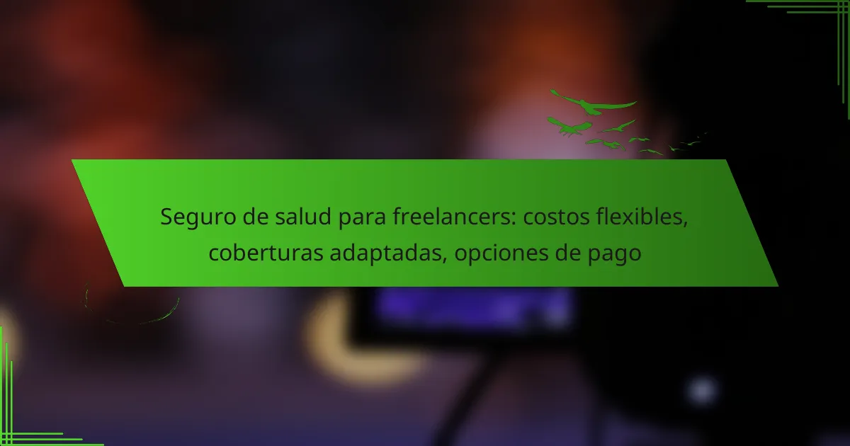 Seguro de salud para freelancers: costos flexibles, coberturas adaptadas, opciones de pago