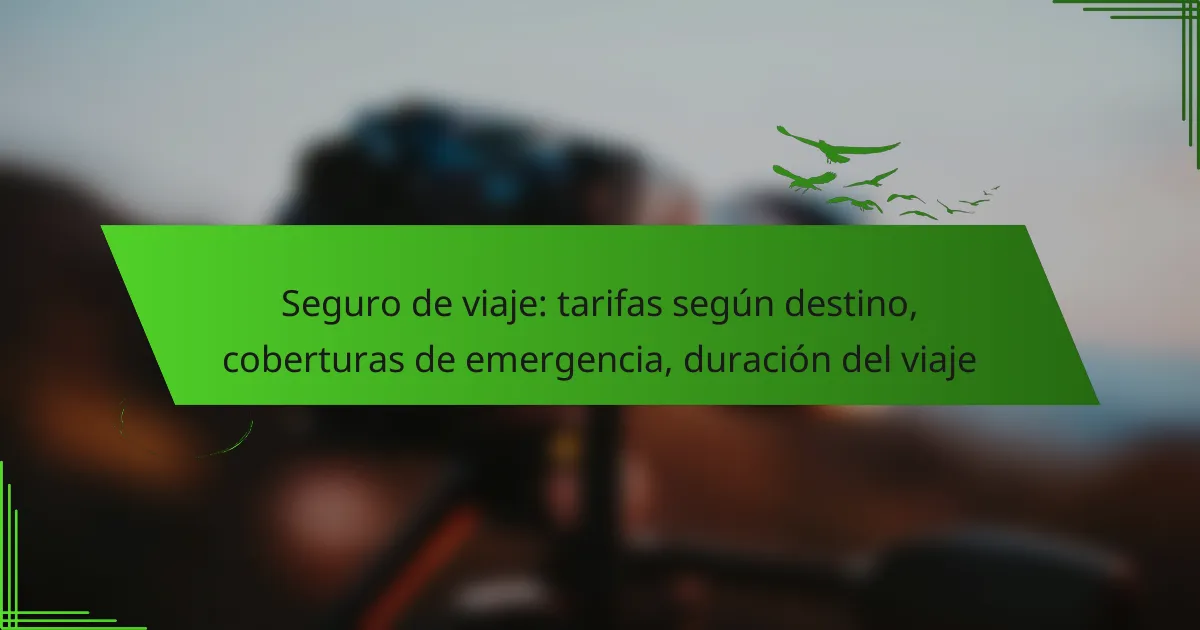 Seguro de viaje: tarifas según destino, coberturas de emergencia, duración del viaje