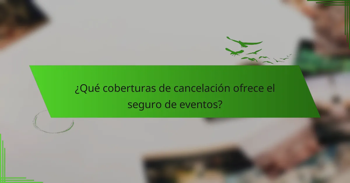 ¿Qué coberturas de cancelación ofrece el seguro de eventos?