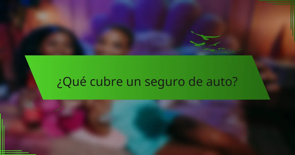 ¿Qué cubre un seguro de auto?