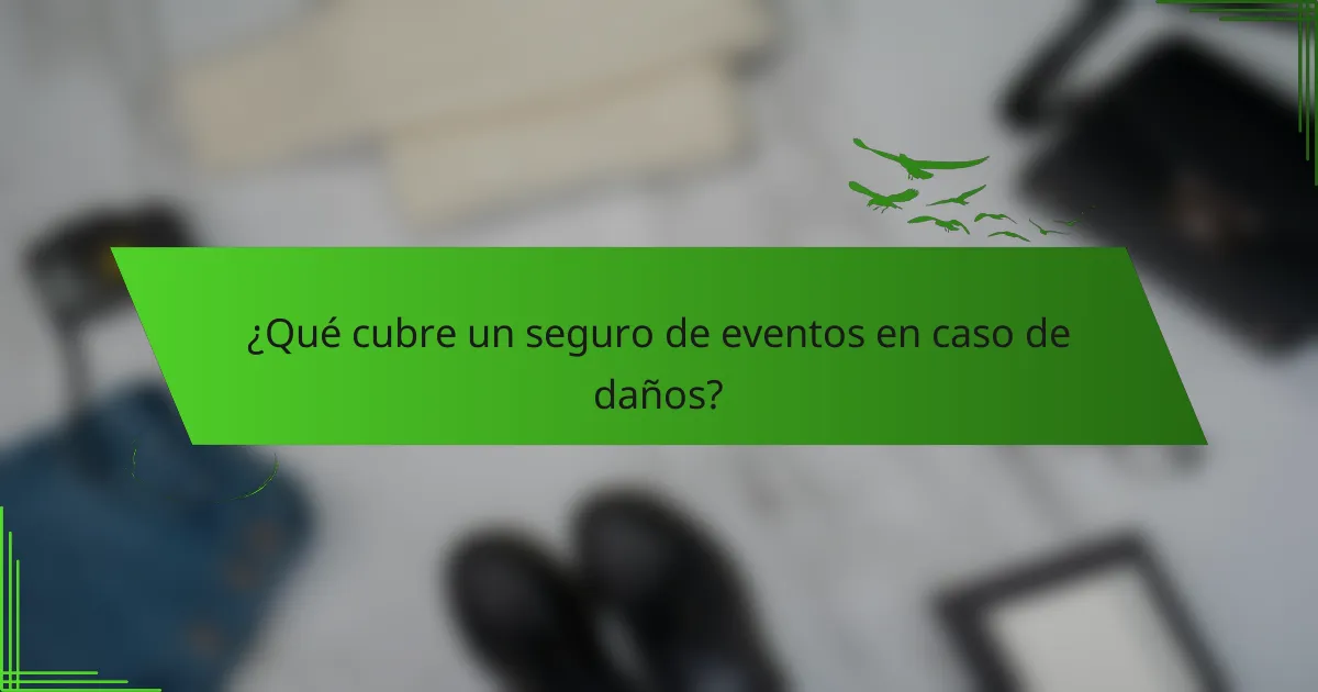 ¿Qué cubre un seguro de eventos en caso de daños?