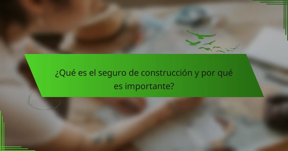 ¿Qué es el seguro de construcción y por qué es importante?