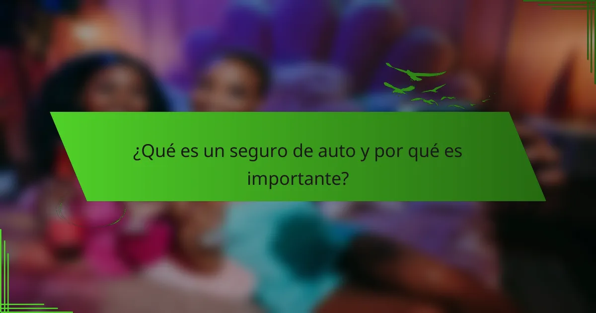 ¿Qué es un seguro de auto y por qué es importante?