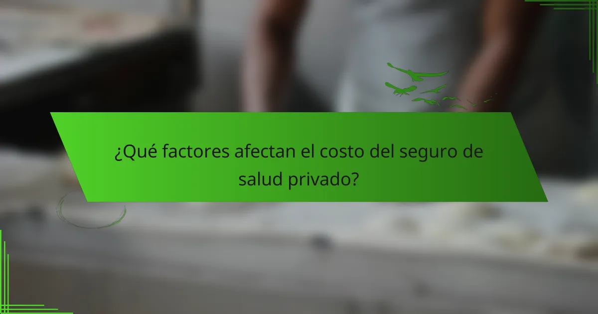 ¿Qué factores afectan el costo del seguro de salud privado?