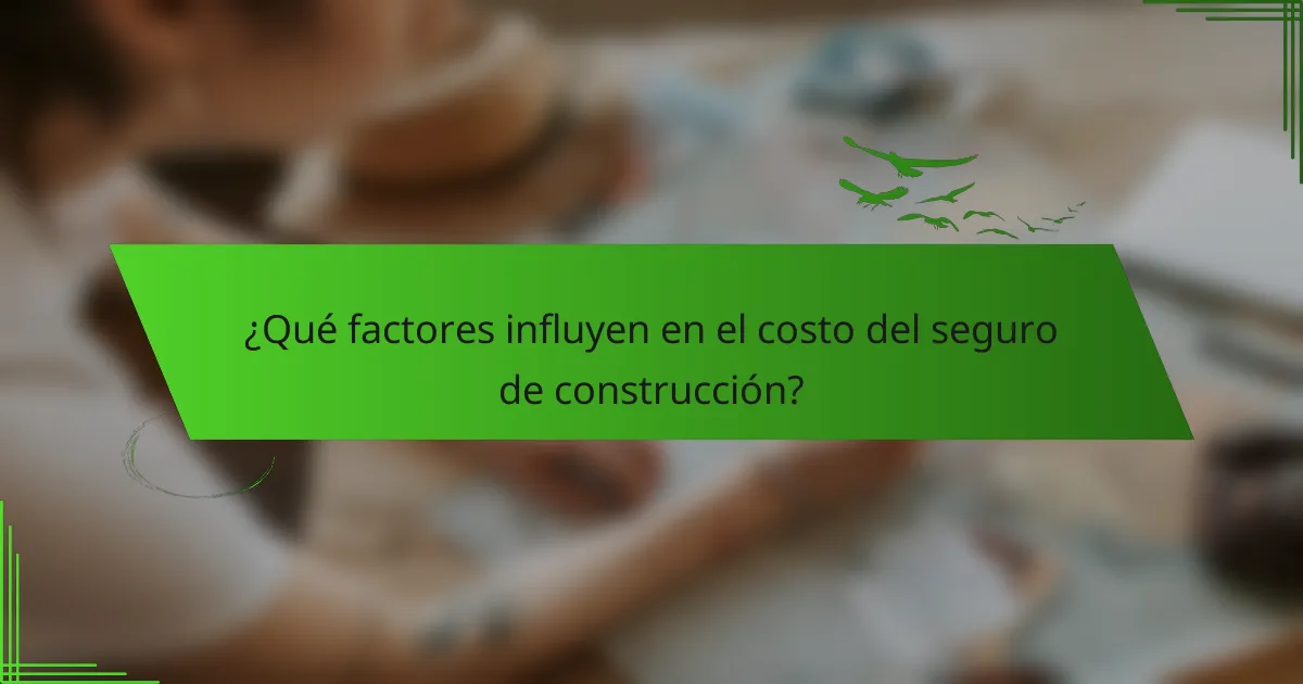 ¿Qué factores influyen en el costo del seguro de construcción?